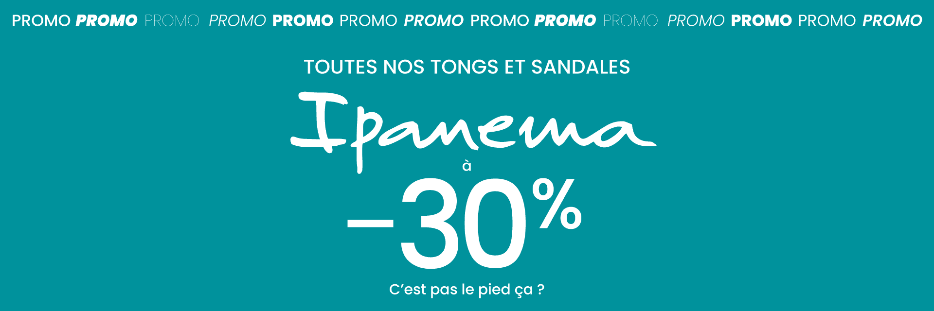 Promotions -30% sur toutes nos tongs et sandales Ipanema !